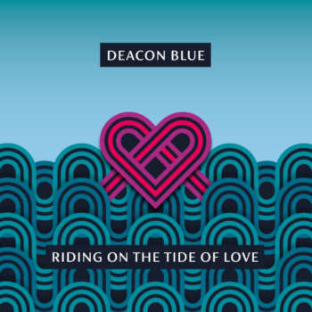 DEACON BLUE Announce new mini-album 'Riding On The Tide Of Love' 